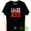 I Love Eating Ass Heart T shirt Adult Unisex Size S-3XL