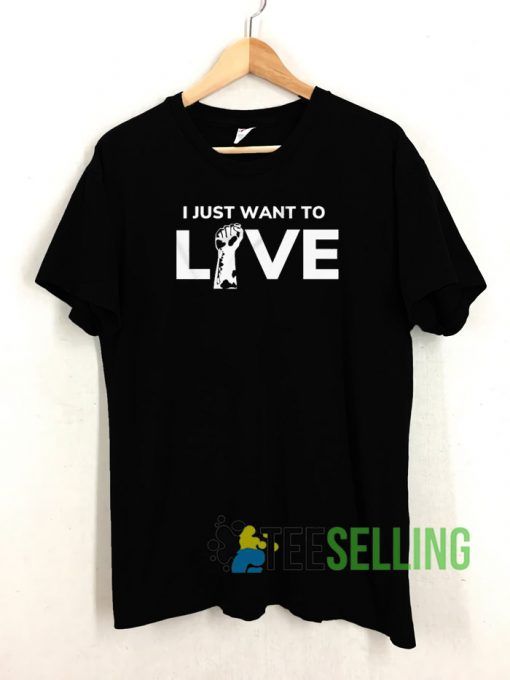 I Just Want to Live Tshirt
