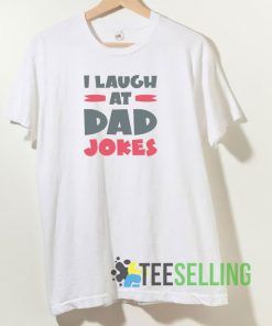 I Laugh At Dad Jokes Tshirt