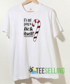 Its Not Going To Lick Itself Tshirt