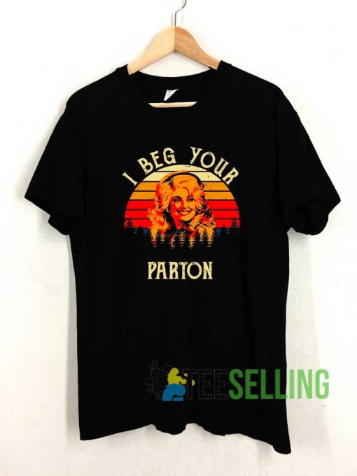I Beg Your Parton Tshirt