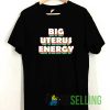 Big Uterus Energy Meme Tshirt