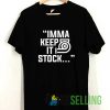 Imma Keep It Stock Graphic Tshirt