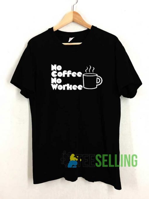 No Coffee No Workee Graphic Tshirt