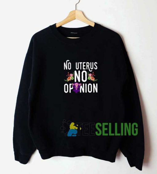 No Uterus No Opinion Meme Sweatshirt Unisex Adult