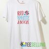 Red White n Booze Tshirt