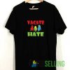 Vacate Hate Birds Matter Tshirt