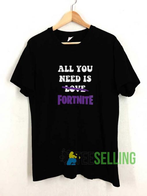 All You Need is Fortnite Tshirt