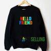 Hello Friend Lettering Sweatshirt Unisex Adult
