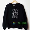 Sexy But Sad Sweatshirt Unisex Adult