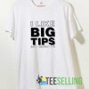 I Like Big Tips Graphic Tshirt
