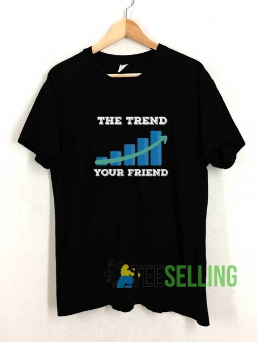 The Trend Your Friend Tshirt