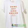 Bans Off Your Body On Hands Tshirt