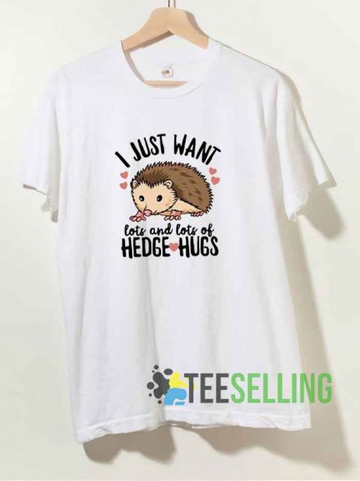 I Just Want Hedgehugs Tshirt