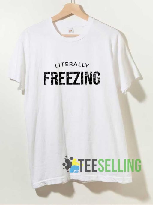Funny Literally Freezing Shirt