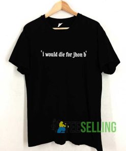 Jhon B I Would Die For Jj Shirt
