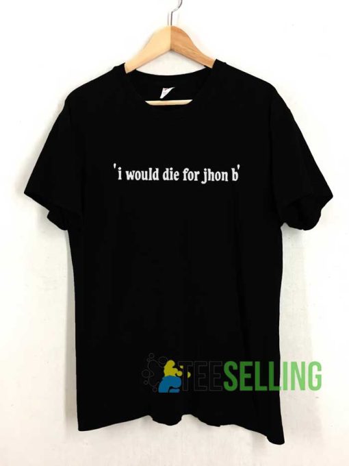 Jhon B I Would Die For Jj Shirt