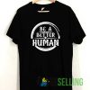 Kind Be A Better Human Shirt