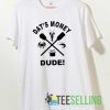 Stalekracker Products Dats Money Dude T-Shirt