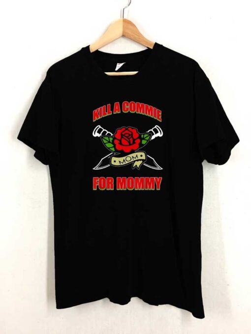 Rose Kill a Commie for Mommy Shirt