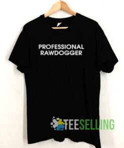 Best Professional Rawdogger Humor Shirt
