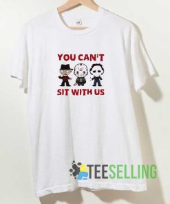 You Can’t Sit With Us Freddy Krueger T Shirt
