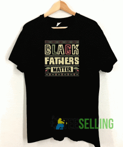 Black Fathers Matter T shirt