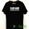 Carcaine Ruined My Life T shirt
