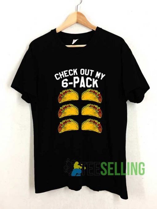 Check Out My 6 Pack Tacos Tshirt
