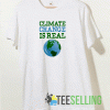Climate Change Is Real T shirt
