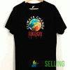Climate Change Is Real Art T shirt