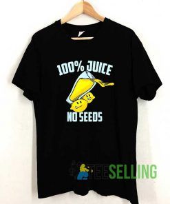 Cute 100 Juice No Seeds Tshirt