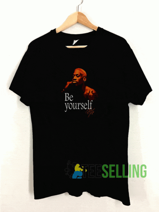 Dennis Rodman Be Yourself T shirt