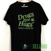 Drug Not Hugs Tshirt