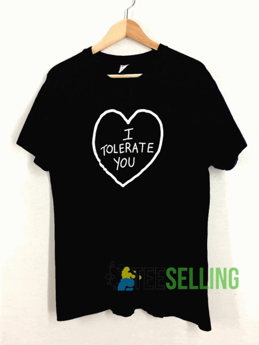 I Tolerate You T shirt