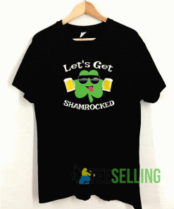 Lets Get Irish Shamrocked T shirt
