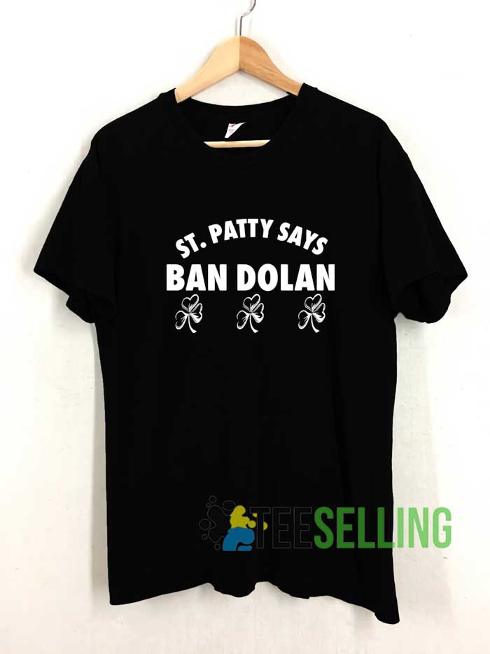 St Patty Says Ban Dolan Tshirt Teeselling