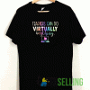 Teachers Can Do Virtually T shirt
