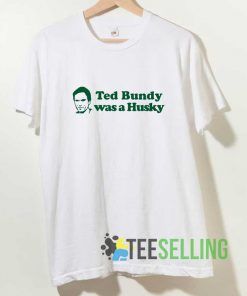 Ted Bundy Was a Husky shirt