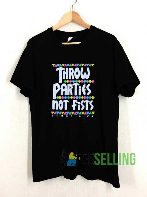 Throw Parties Not Fists Tshirt
